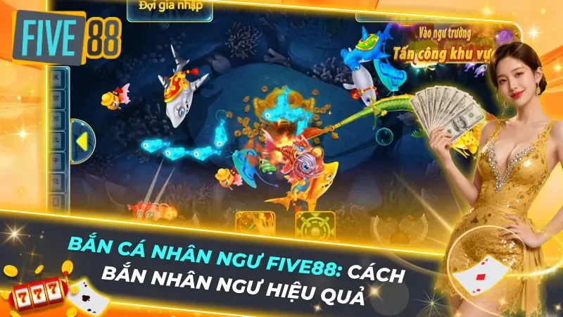 Bắn Cá Nhân Ngư Five88: Cách Bắn Nhân Ngư Hiệu Quả, Chiến Thuật Hạ Boss Săn Jackpot Lớn