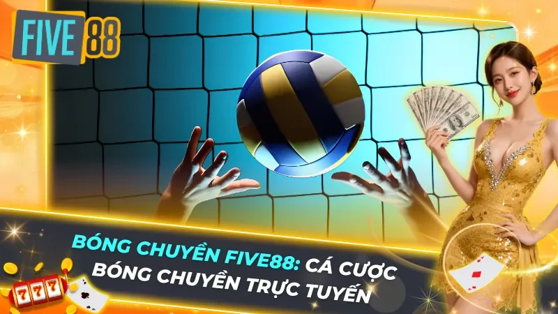 Bóng Chuyền Five88: Cá Cược Bóng Chuyền Trực Tuyến, Kèo Live Tỷ Lệ Cao Nhất