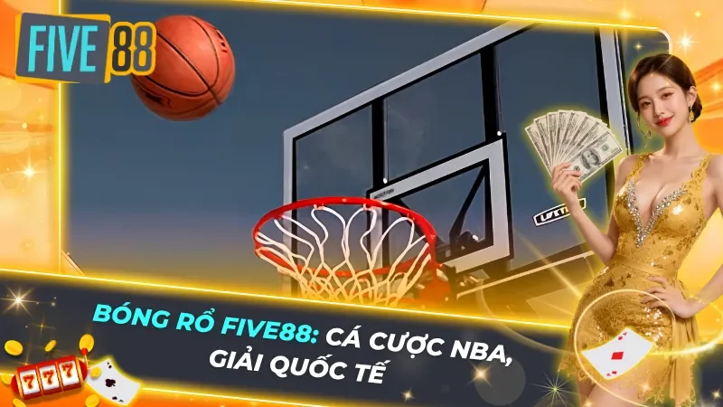 Bóng Rổ Five88: Cá Cược NBA, Giải Quốc Tế - Kèo Live Tỷ Lệ Cao, Đặt Cược Dễ Dàng
