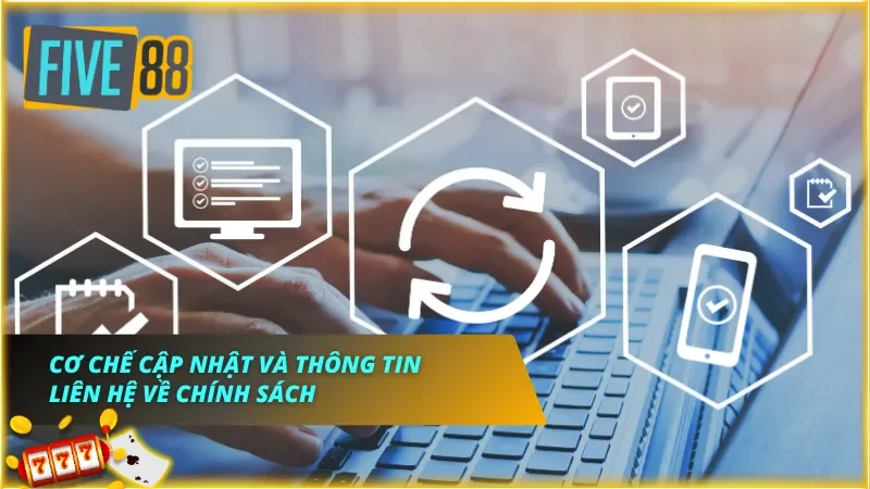 Những cơ chế cập nhật lại chính sách và thông tin giúp anh em liên hệ xử lý