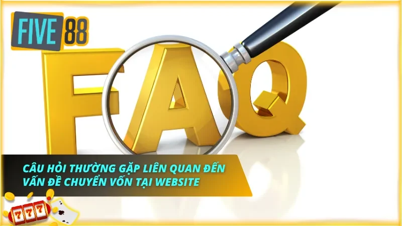 2 câu hỏi thường gặp khi chuyển vốn vào tài khoản cược