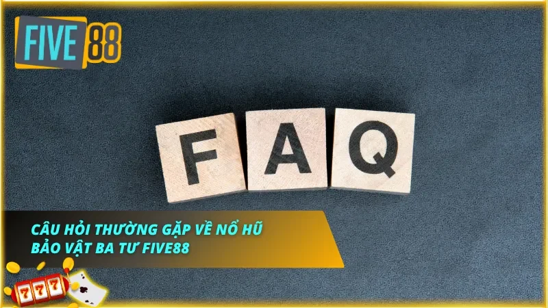 Giải đáp FAQ nhanh các vấn đề chung