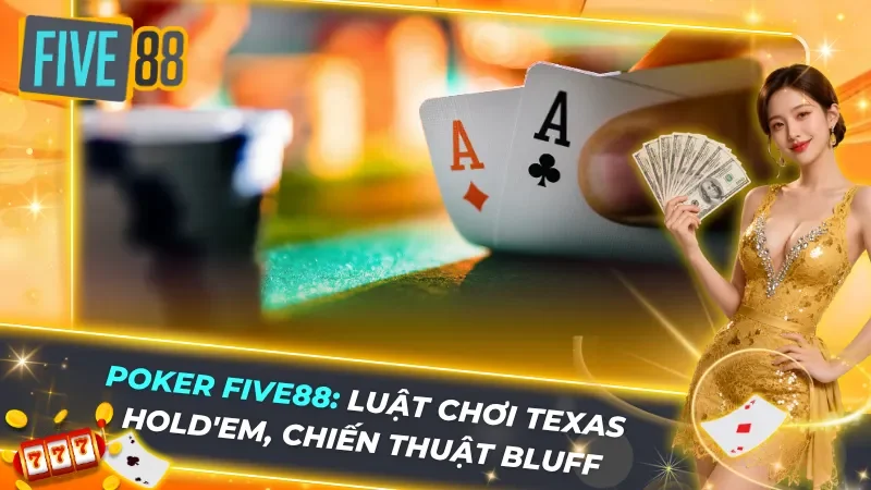 Poker Five88: Luật Chơi Texas Hold'em